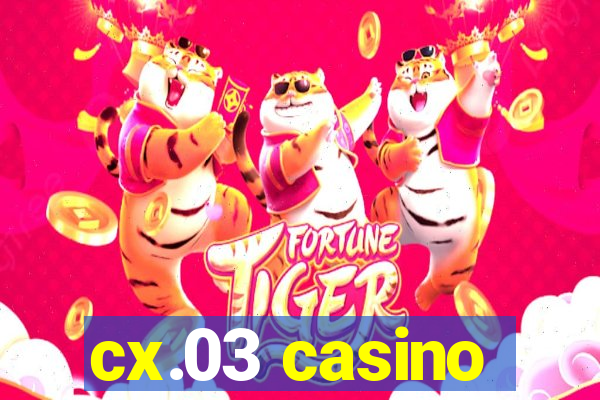 cx.03 casino